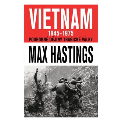 Vietnam 1945 - 1975 - Max Hastings