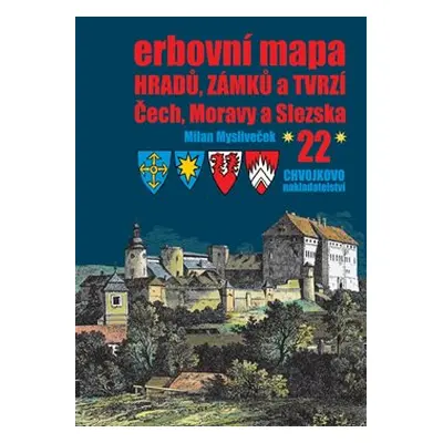 Erbovní mapa hradů, zámků a tvrzí Čech, Moravy a Slezska 22 - Milan Mysliveček