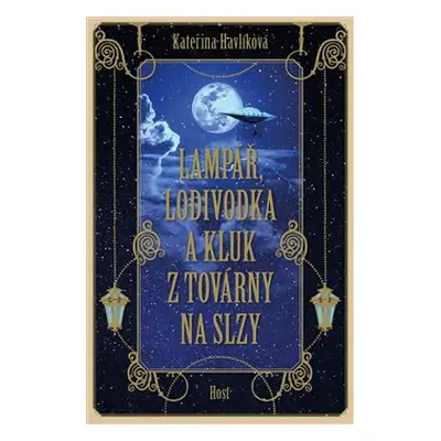 Lampář, lodivodka a kluk z továrny na slzy - Kateřina Havlíková