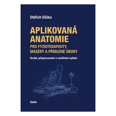 Aplikovaná anatomie pro fyzioterapeuty, maséry a příbuzné obory - Oldřich Eliška