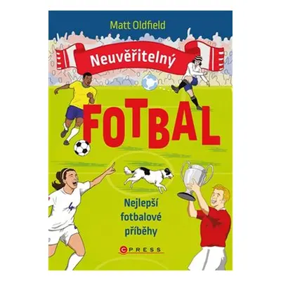 Neuvěřitelný fotbal: Nejlepší fotbalové příběhy - Matt Oldfield