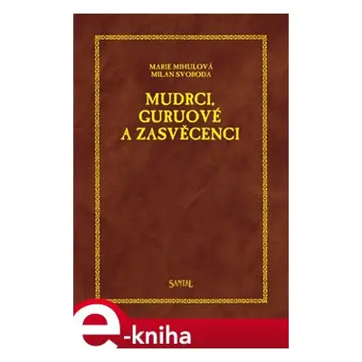 Mudrci, guruové a zasvěcenci - Marie Mihulová, Milan Svoboda