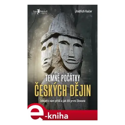 Temné počátky českých dějich - Jindřich Kačer