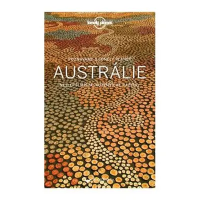 Poznáváme Austrálie - Lonely Planet - Anthony Ham, Andrew Bain, Samantha Forge, Fleur Bainger