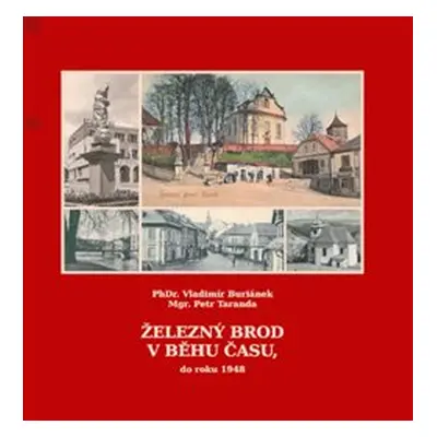 Železný Brod v běhu času, do roku 1948 - Petr Taranda, Vladimír Buriánek