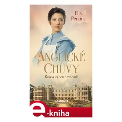 Anglické chůvy: Katie a její sen o svobodě - Ella Perkins