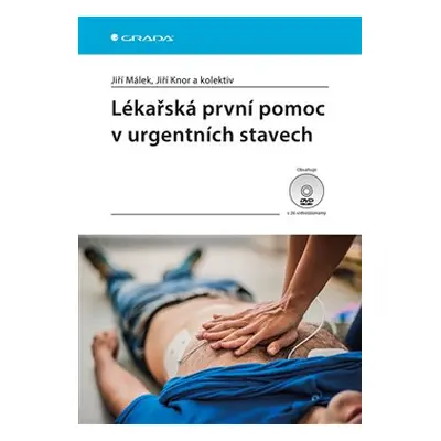 Lékařská první pomoc v urgentních stavech - Jiří Knor, kolektiv, Jiří Málek