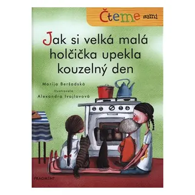 Čteme sami – Jak si velká malá holčička upekla kouzelný den - Marija Beršadská