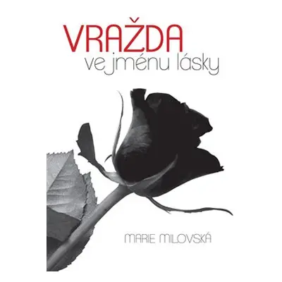 Vražda ve jménu lásky - Marie Milovská