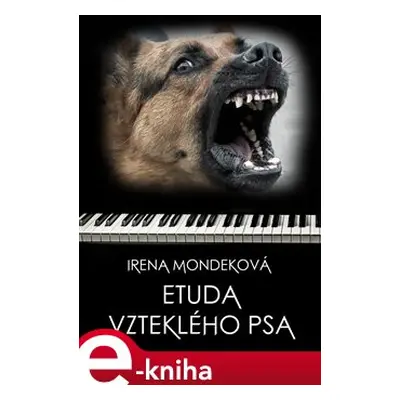 Etuda vzteklého psa - Irena Mondeková