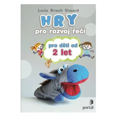 Hry pro rozvoj řeči pro děti od 2 let - Lucie Brault Simard