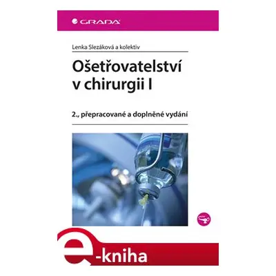 Ošetřovatelství v chirurgii I - Lenka Slezáková, kol.