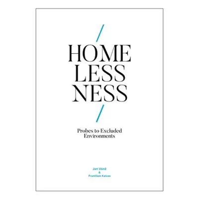 Homelessness: Probes to Excluded Environments - Jan Váně, František Kalvas