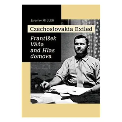 Czechoslovakia Exiled - Jaroslav Miller