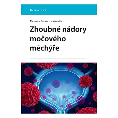 Zhoubné nádory močového měchýře - kolektiv, Alexandr Poprach