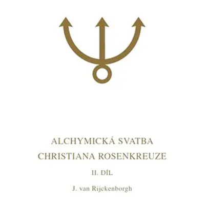 Alchymická svatba Christiana Rosenkreuze II.díl - Jan van Rijckenborgh