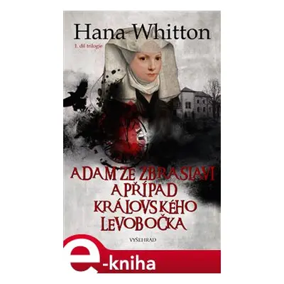 Adam ze Zbraslavi a případ královského levobočka - Hana Whitton