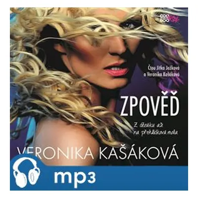 Zpověď: Z děcáku až na přehlídková mola, mp3 - Veronika Kašáková