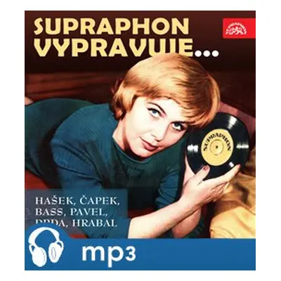 Supraphon vypravuje... (Hašek, Čapek, Bass, Pavel, Drda, Hrabal), mp3 - Jaroslav Hašek, Jan Drda