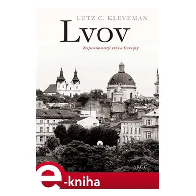 Lvov: zapomenutý střed Evropy - Lutz C. Kleveman