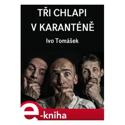 Tři chlapi v karanténě - Ivo Tomášek