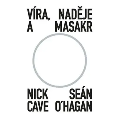 Víra, naděje a masakr - Seán O‘Hagan, Nick Cave