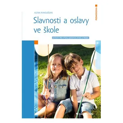 Slavnosti a oslavy ve škole - Alena Rakoušová