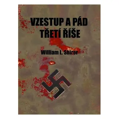 Vzestup a pád Třetí říše - William L. Shirer