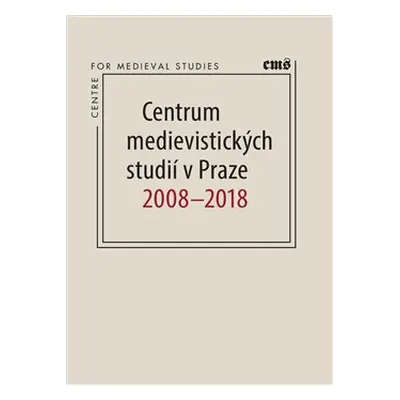 Centrum medievistických studií v Praze 2008 – 2018