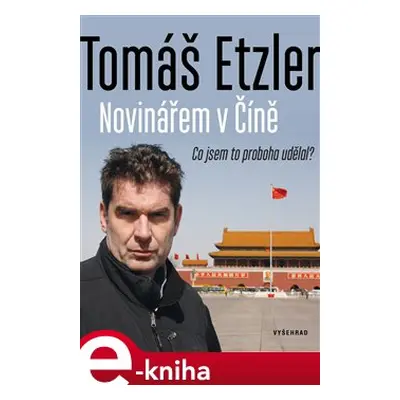 Novinářem v Číně - Tomáš Etzler