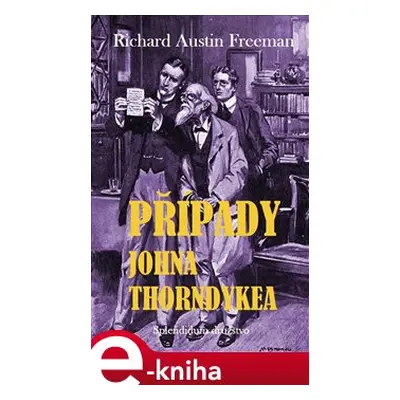 Případy Johna Thorndykea - Richard Austin Freeman