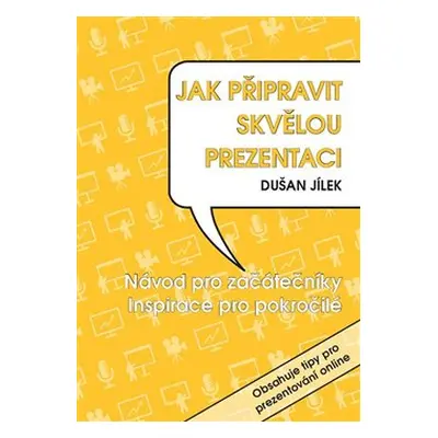 Jak připravit skvělou prezentaci - Dušan Jílek