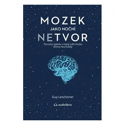 Mozek jako noční netvor - Guy Leschziner