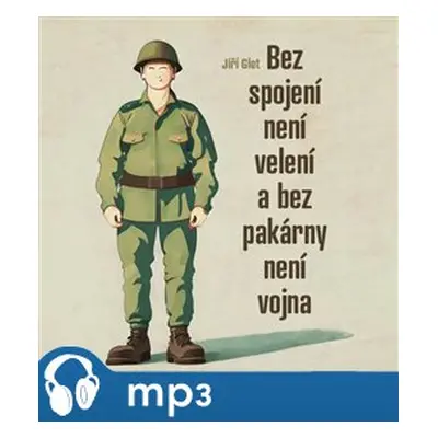 Bez spojení není velení a bez pakárny není vojna, mp3 - Jiří Glet