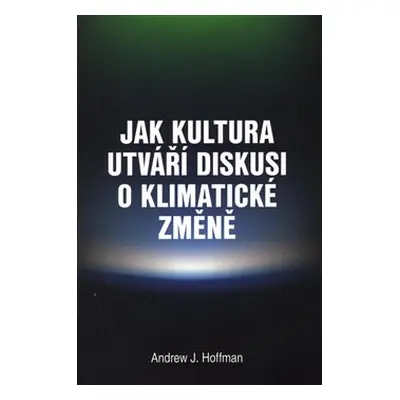 Jak kultura utváří diskusi o klimatické změně - Andrew Hoffman