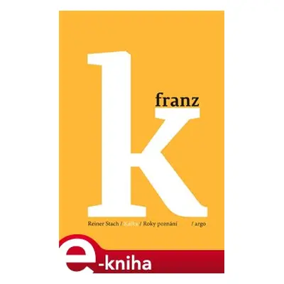 Kafka - Roky poznání - Reiner Stach