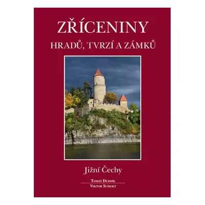 Zříceniny hradů, tvrzí a zámků - Jižní Čechy - Tomáš Durdík, Viktor Sušický