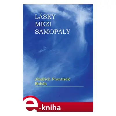 Lásky mezi samopaly - Jindřich František Bobák