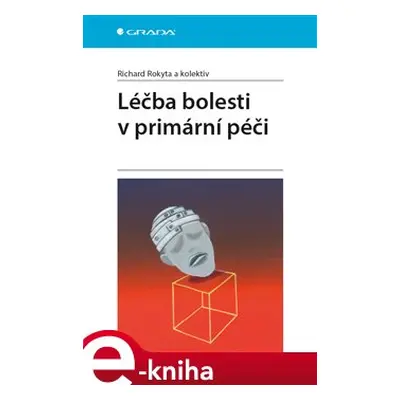 Léčba bolesti v primární péči - Richard Rokyta, kol.