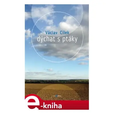 Dýchat s ptáky - Václav Cílek