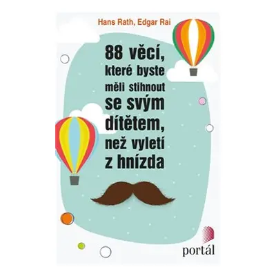 88 věcí, které byste měli stihnout se svým dítětem, než vyletí z hnízda - Hans Rath, Edgar Rai