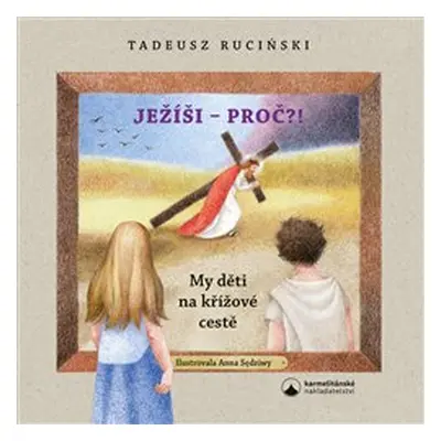 Ruciński, Tadeus; Sędziwy, Anna - Ježíši - proč?