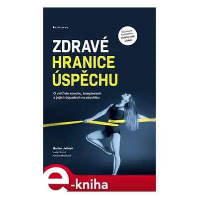 Zdravé hranice úspěchu - Marian Jelínek, Pavlína Hlučková, Iveta Fárová