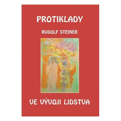 Protiklady ve vývoji lidstva - Rudolf Steiner