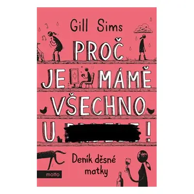 Proč je mámě všechno u ***! - Gill Sims