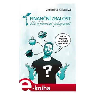 Finanční zralost - klíč k finanční spokojenosti - Veronika Kalátová