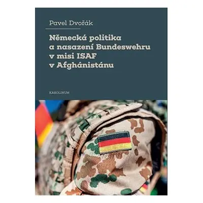 Německá politika a nasazení Bundeswehru v misi ISAF v Afghánistánu - Pavel Dvořák