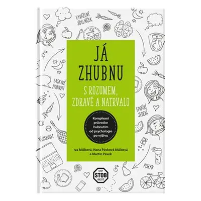 Já zhubnu – s rozumem, zdravě a natrvalo - Hana Málková, Iva Málková, Martin Pávek