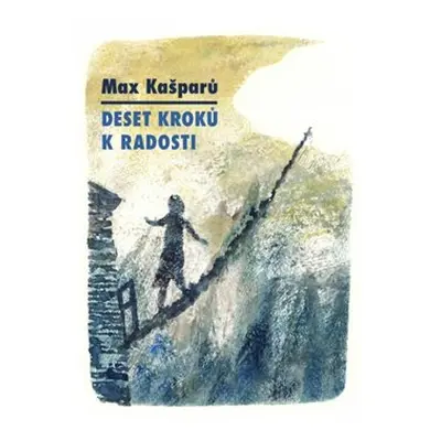 Deset kroků k radosti - Max Kašparů