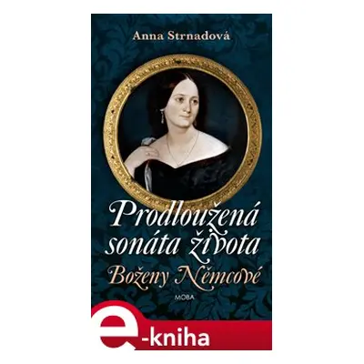 Prodloužená sonáta života Boženy Němcové - Anna Strnadová